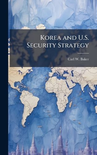 Cover image for Korea and U.S. Security Strategy