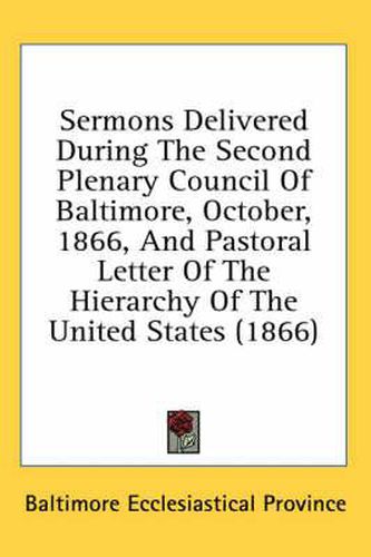 Cover image for Sermons Delivered During the Second Plenary Council of Baltimore, October, 1866, and Pastoral Letter of the Hierarchy of the United States (1866)