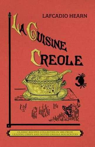 Cover image for La Cuisine Creole (Trade): A Collection of Culinary Recipes from Leading Chefs and Noted Creole Housewives, Who Have Made New Orleans Famous for Its Cuisine