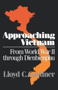 Cover image for Approaching Vietnam: From World War II Through Dienbienphu, 1941-1954