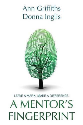 A Mentor's Fingerprint: Leave A Mark. Make A Difference.
