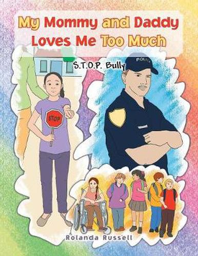 Cover image for My Mommy and Daddy Loves Me Too Much: S.T.O.P. Bully: S.T.O.P. Bully