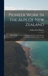 Cover image for Pioneer Work In The Alps Of New Zealand