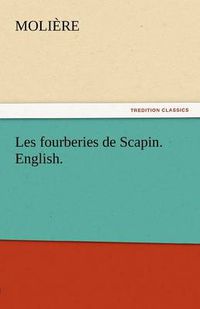 Cover image for Les Fourberies de Scapin. English.