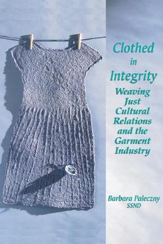 Cover image for Clothed in Integrity: Weaving Just Cultural Relations and the Garment Industry