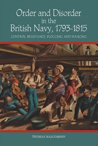 Cover image for Order and Disorder in the British Navy, 1793-1815: Control, Resistance, Flogging and Hanging