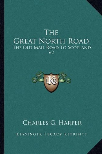 Cover image for The Great North Road the Great North Road: The Old Mail Road to Scotland V2: York to Edinburgh (1901) the Old Mail Road to Scotland V2: York to Edinburgh (1901)