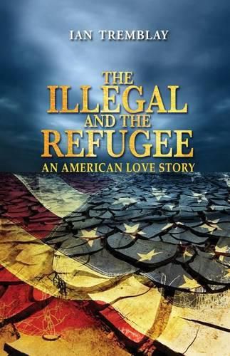 Cover image for The Illegal And The Refugee: An American Love Story