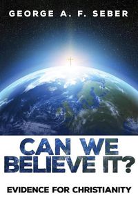 Cover image for Can We Believe It?: Evidence for Christianity