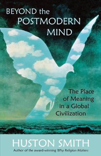 Cover image for Beyond the Postmodern Mind: The Place of Meaning in a Global Civilization