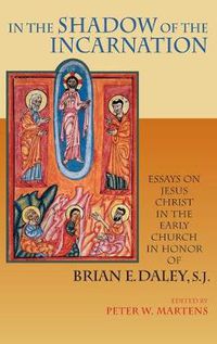 Cover image for In the Shadow of the Incarnation: Essays on Jesus Christ in the Early Church in Honor of Brian E. Daley, S.J.