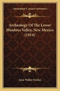 Cover image for Archeology of the Lower Mimbres Valley, New Mexico (1914)