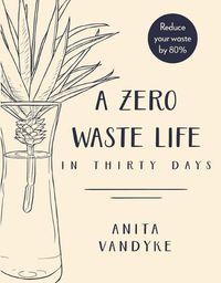Cover image for A Zero Waste Life: In Thirty Days