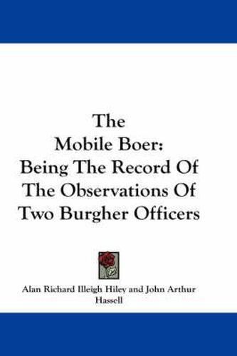 The Mobile Boer: Being the Record of the Observations of Two Burgher Officers