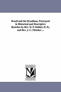 Cover image for Brazil and the Brazilians, Portrayed in Historical and Descriptive Sketches by Rev. D. P. Kidder, D. D., and Rev. J. C. Fletcher ...