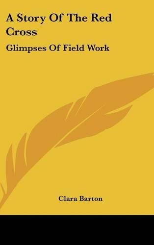 Cover image for A Story of the Red Cross: Glimpses of Field Work