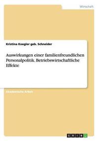 Cover image for Auswirkungen einer familienfreundlichen Personalpolitik. Betriebswirtschaftliche Effekte