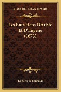 Cover image for Les Entretiens D'Ariste Et D'Eugene (1673)