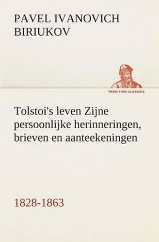 Cover image for Tolstoi's leven Zijne persoonlijke herinneringen, brieven en aanteekeningen 1828-1863