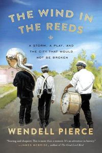 Cover image for The Wind In The Reeds: A Storm, A Play, and the City That Would Not Be Broken
