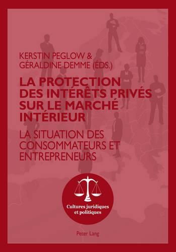 Cover image for La Protection Des Interets Prives Sur Le Marche Interieur: La Situation Des Consommateurs Et Entrepreneurs