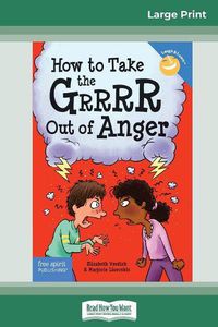 Cover image for How to Take the Grrrr Out of Anger: Revised & Updated Edition (16pt Large Print Edition)