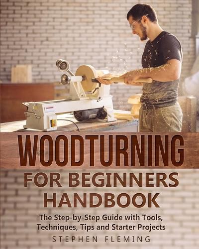 Cover image for Woodturning for Beginners Handbook: The Step-by-Step Guide with Tools, Techniques, Tips and Starter Projects