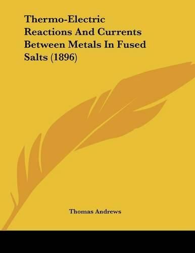 Thermo-Electric Reactions and Currents Between Metals in Fused Salts (1896)