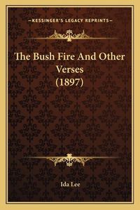 Cover image for The Bush Fire and Other Verses (1897)