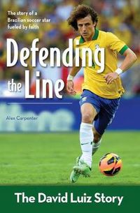 Cover image for Defending the Line: The David Luiz Story