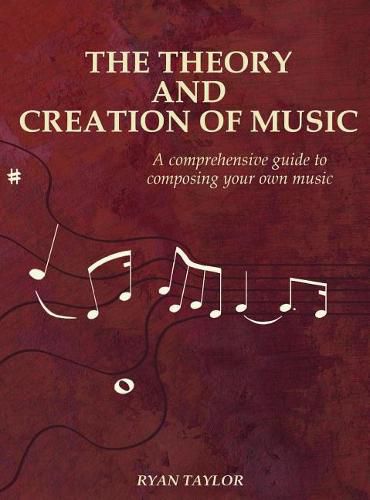 Cover image for The Theory and Creation of Music: A Comprehensive Guide to Composing Your Own Music