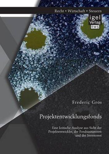 Cover image for Projektentwicklungsfonds: Eine kritische Analyse aus Sicht der Projektentwickler, der Fondsinitiatoren und der Investoren