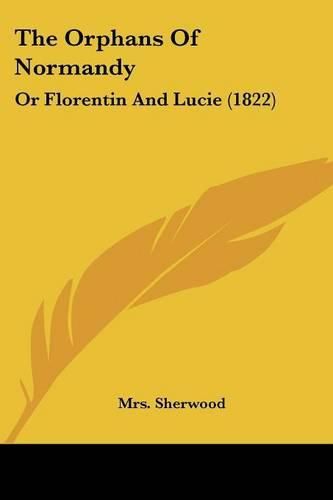 Cover image for The Orphans of Normandy: Or Florentin and Lucie (1822)