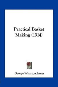 Cover image for Practical Basket Making (1914)