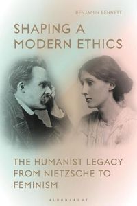 Cover image for Shaping a Modern Ethics: The Humanist Legacy from Nietzsche to Feminism