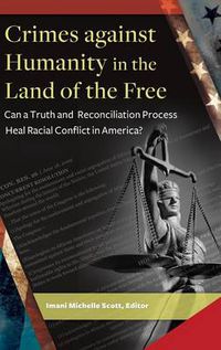 Cover image for Crimes against Humanity in the Land of the Free: Can a Truth and Reconciliation Process Heal Racial Conflict in America?