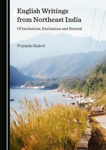 Cover image for English Writings from Northeast India: Of Inclusions, Exclusions and Beyond