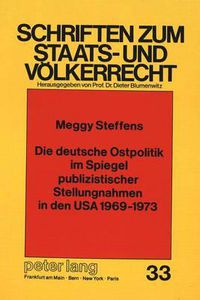 Cover image for Die Deutsche Ostpolitik Im Spiegel Publizistischer Stellungnahmen in Den USA 1969-1973