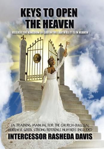 Cover image for Keys to Open the Heaven: Release the Kingdom of God in the Earth as it is in Heaven