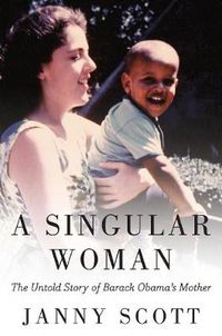 Cover image for A Singular Woman: The Untold Story of Barack Obama's Mother