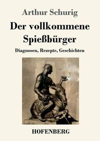 Cover image for Der vollkommene Spiessburger: Diagnosen, Rezepte, Geschichten