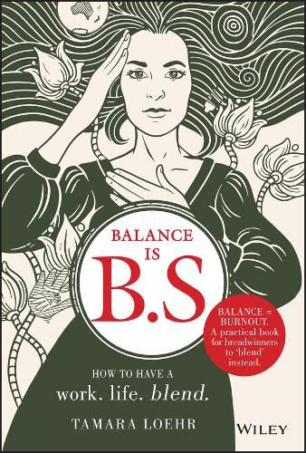 Cover image for Balance is B.S.: How to Have a Work. Life. Blend.