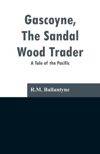Cover image for Gascoyne, The Sandal Wood Trader: A Tale of the Pacific