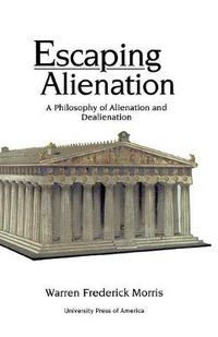 Cover image for Escaping Alienation: A Philosophy of Alienation and Dealienation