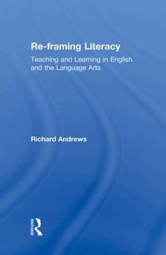 Cover image for Re-framing Literacy: Teaching and Learning in English and the Language Arts