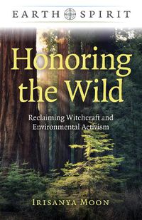 Cover image for Earth Spirit: Honoring the Wild: Reclaiming Witchcraft and Environmental Activism