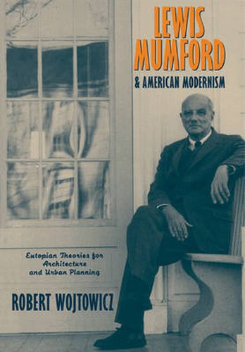 Cover image for Lewis Mumford and American Modernism: Eutopian Theories for Architecture and Urban Planning