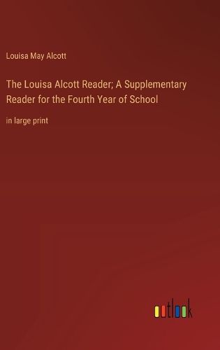 Cover image for The Louisa Alcott Reader; A Supplementary Reader for the Fourth Year of School