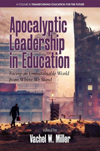 Cover image for Apocalyptic Leadership in Education: Facing an Unsustainable World from Where We Stand