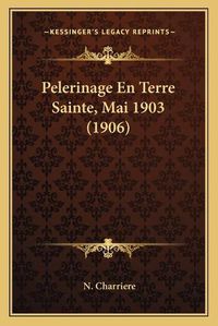 Cover image for Pelerinage En Terre Sainte, Mai 1903 (1906)